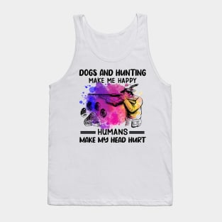 Dogs And Hunting Make Me Happy Humans Make My Head Hurt Tank Top